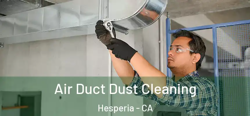 Air Duct Dust Cleaning Hesperia - CA
