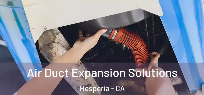 Air Duct Expansion Solutions Hesperia - CA