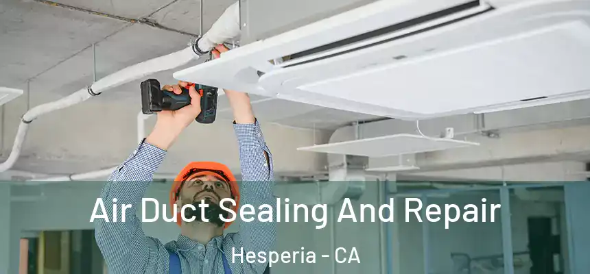 Air Duct Sealing And Repair Hesperia - CA