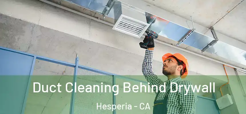 Duct Cleaning Behind Drywall Hesperia - CA