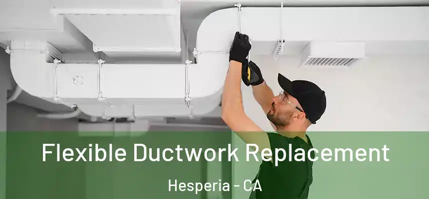 Flexible Ductwork Replacement Hesperia - CA