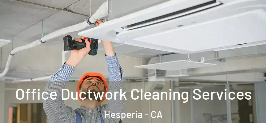 Office Ductwork Cleaning Services Hesperia - CA