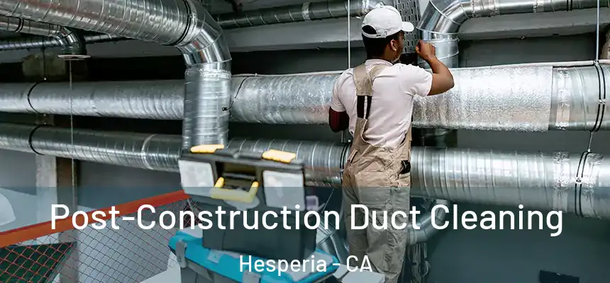 Post-Construction Duct Cleaning Hesperia - CA