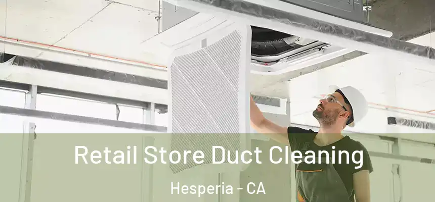 Retail Store Duct Cleaning Hesperia - CA