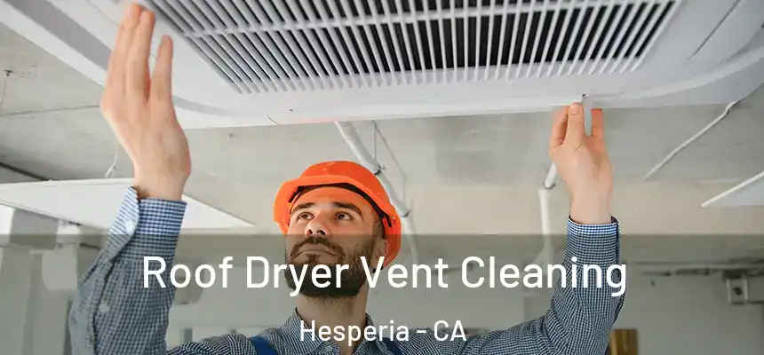 Roof Dryer Vent Cleaning Hesperia - CA