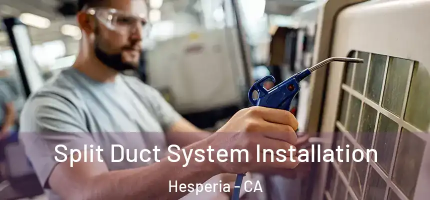  Split Duct System Installation Hesperia - CA