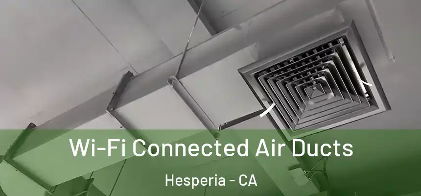Wi-Fi Connected Air Ducts Hesperia - CA
